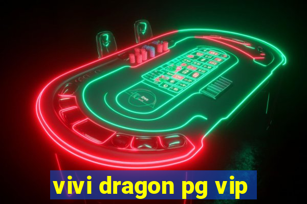 vivi dragon pg vip