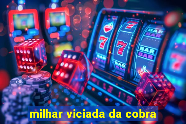 milhar viciada da cobra