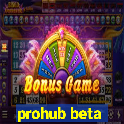 prohub beta