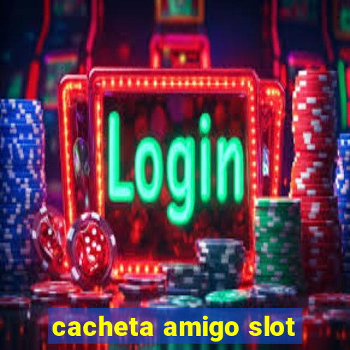 cacheta amigo slot