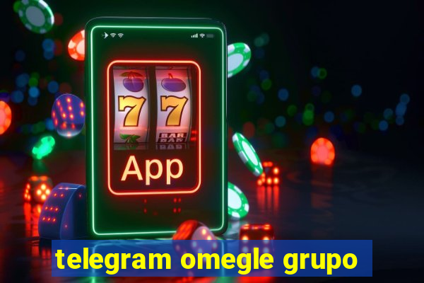 telegram omegle grupo