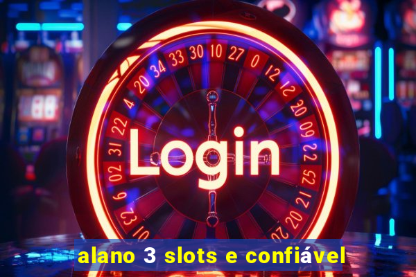 alano 3 slots e confiável