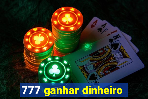 777 ganhar dinheiro