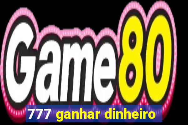 777 ganhar dinheiro