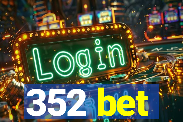 352 bet