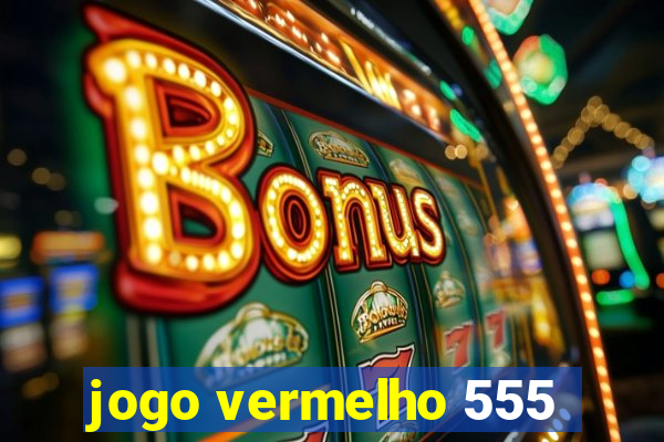 jogo vermelho 555