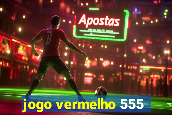 jogo vermelho 555