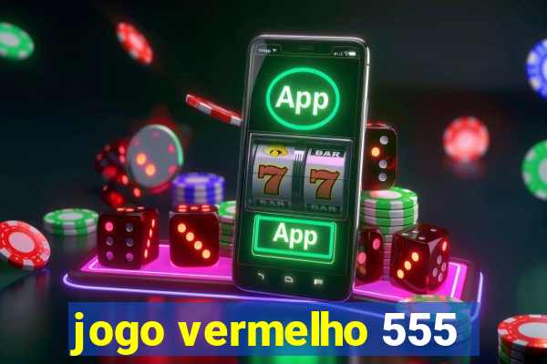 jogo vermelho 555