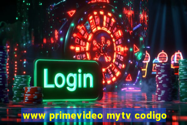 www primevideo mytv codigo