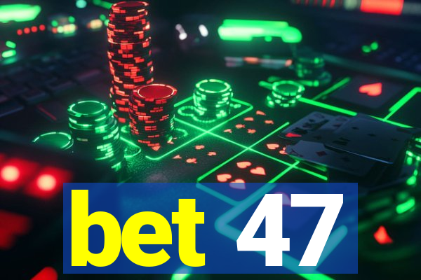 bet 47