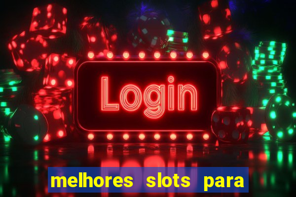 melhores slots para ganhar dinheiro