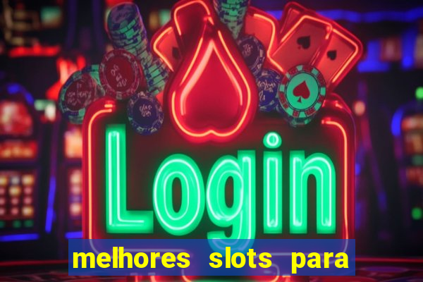 melhores slots para ganhar dinheiro