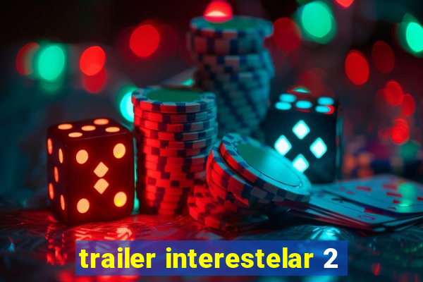 trailer interestelar 2