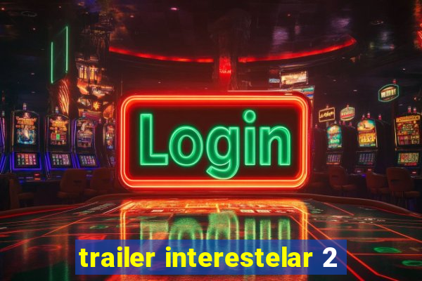 trailer interestelar 2