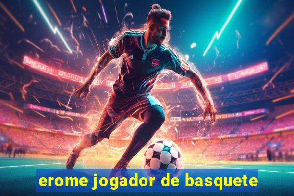 erome jogador de basquete