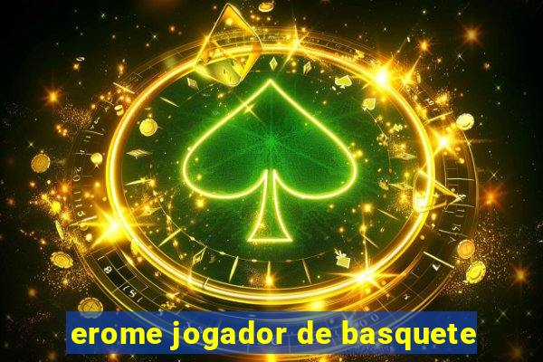 erome jogador de basquete