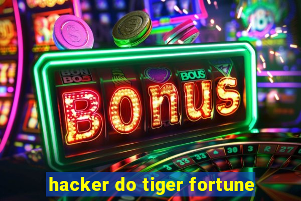 hacker do tiger fortune