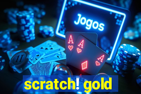 scratch! gold