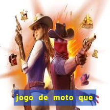 jogo de moto que da grau