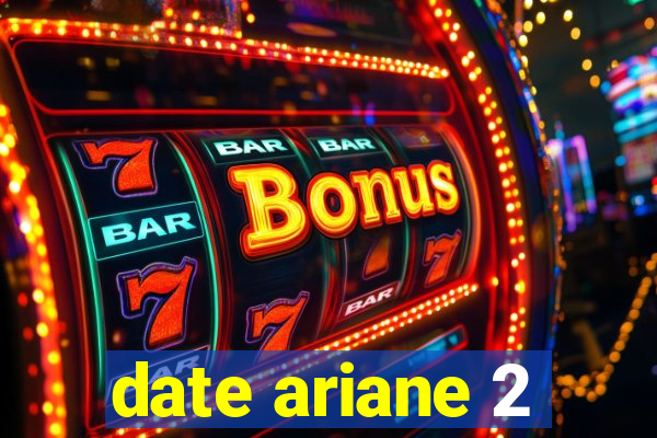 date ariane 2