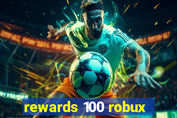 rewards 100 robux