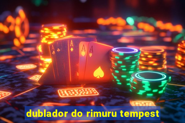 dublador do rimuru tempest