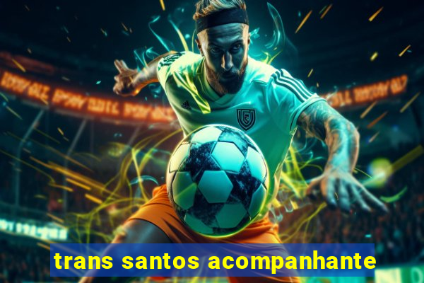 trans santos acompanhante