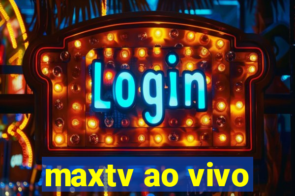 maxtv ao vivo