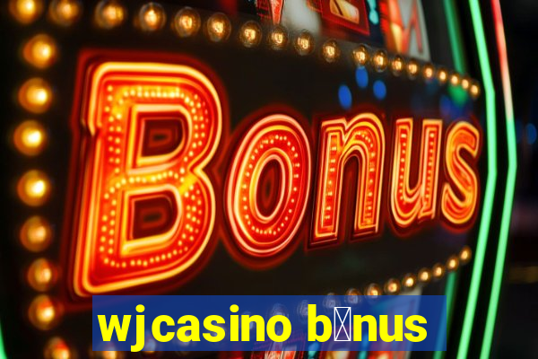 wjcasino b么nus