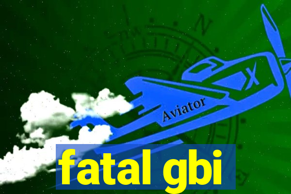 fatal gbi