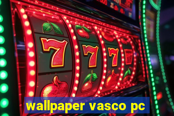 wallpaper vasco pc