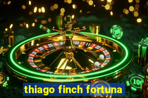 thiago finch fortuna