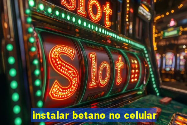 instalar betano no celular