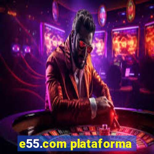 e55.com plataforma