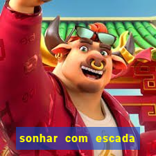 sonhar com escada no jogo do bicho