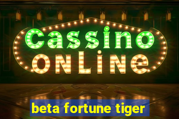 beta fortune tiger