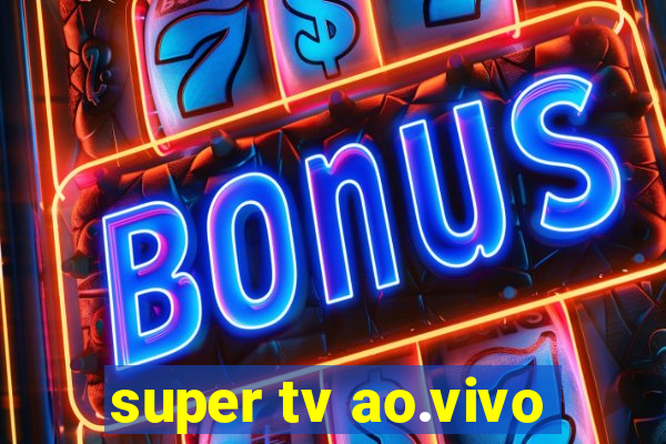 super tv ao.vivo