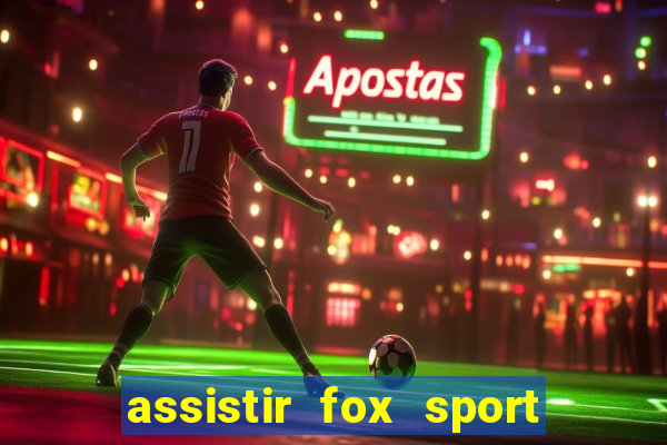 assistir fox sport futebol tv