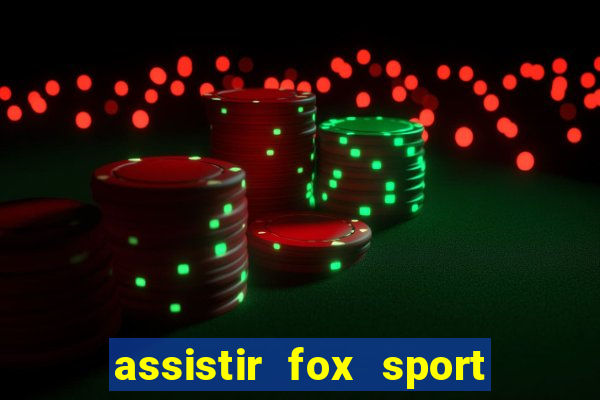 assistir fox sport futebol tv