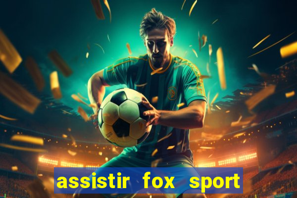 assistir fox sport futebol tv