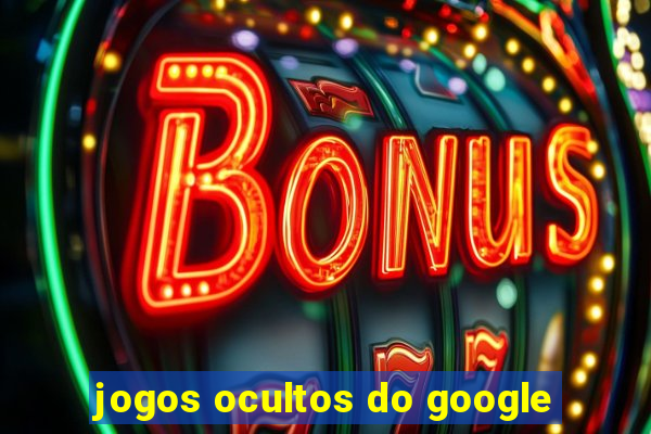 jogos ocultos do google