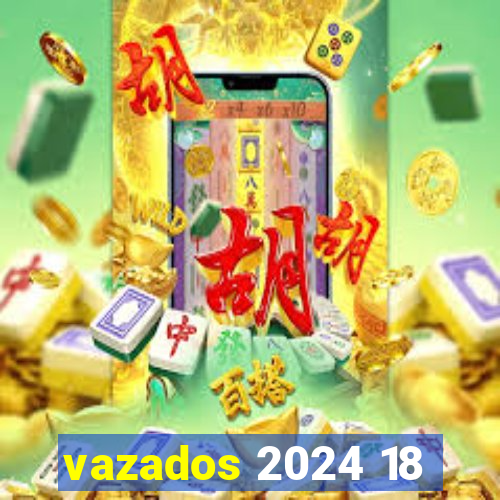 vazados 2024 18