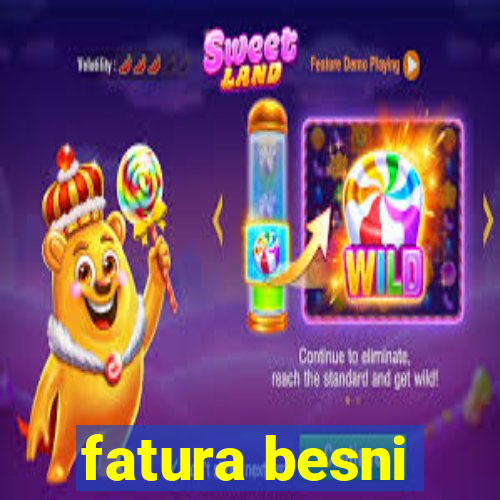 fatura besni