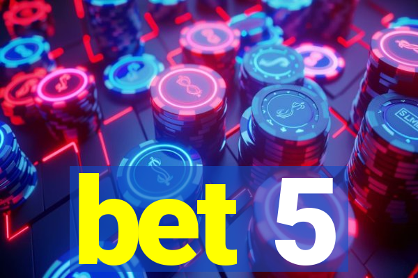 bet 5