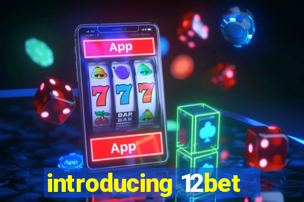 introducing 12bet