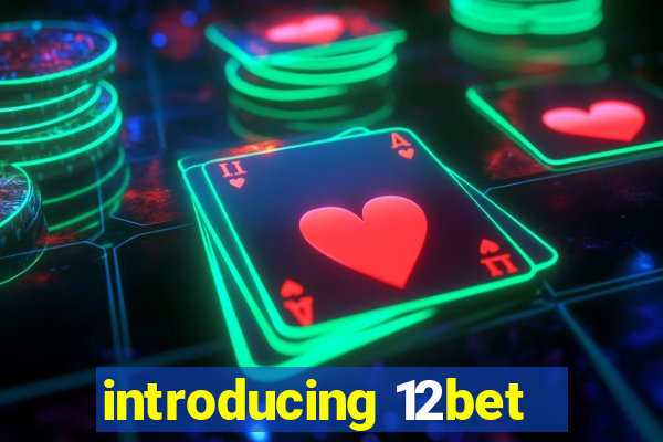 introducing 12bet