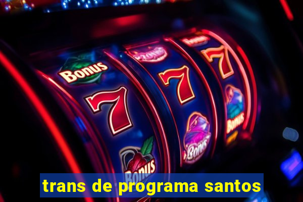 trans de programa santos