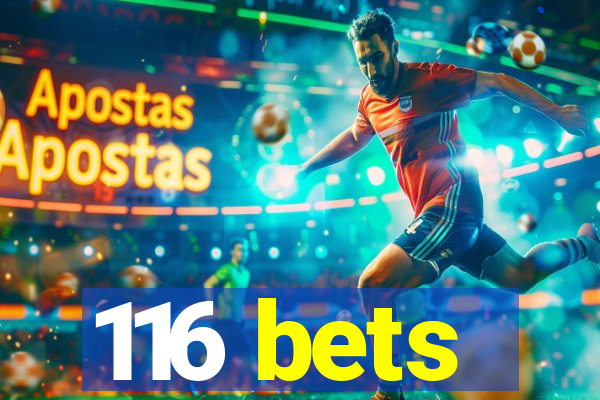 116 bets