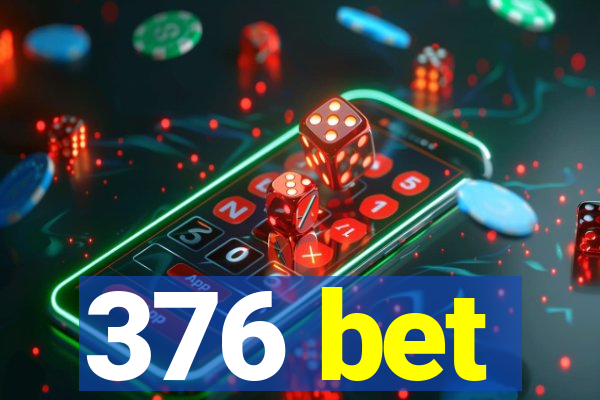 376 bet