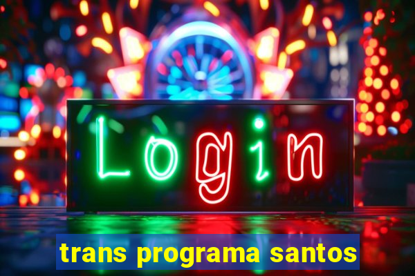 trans programa santos